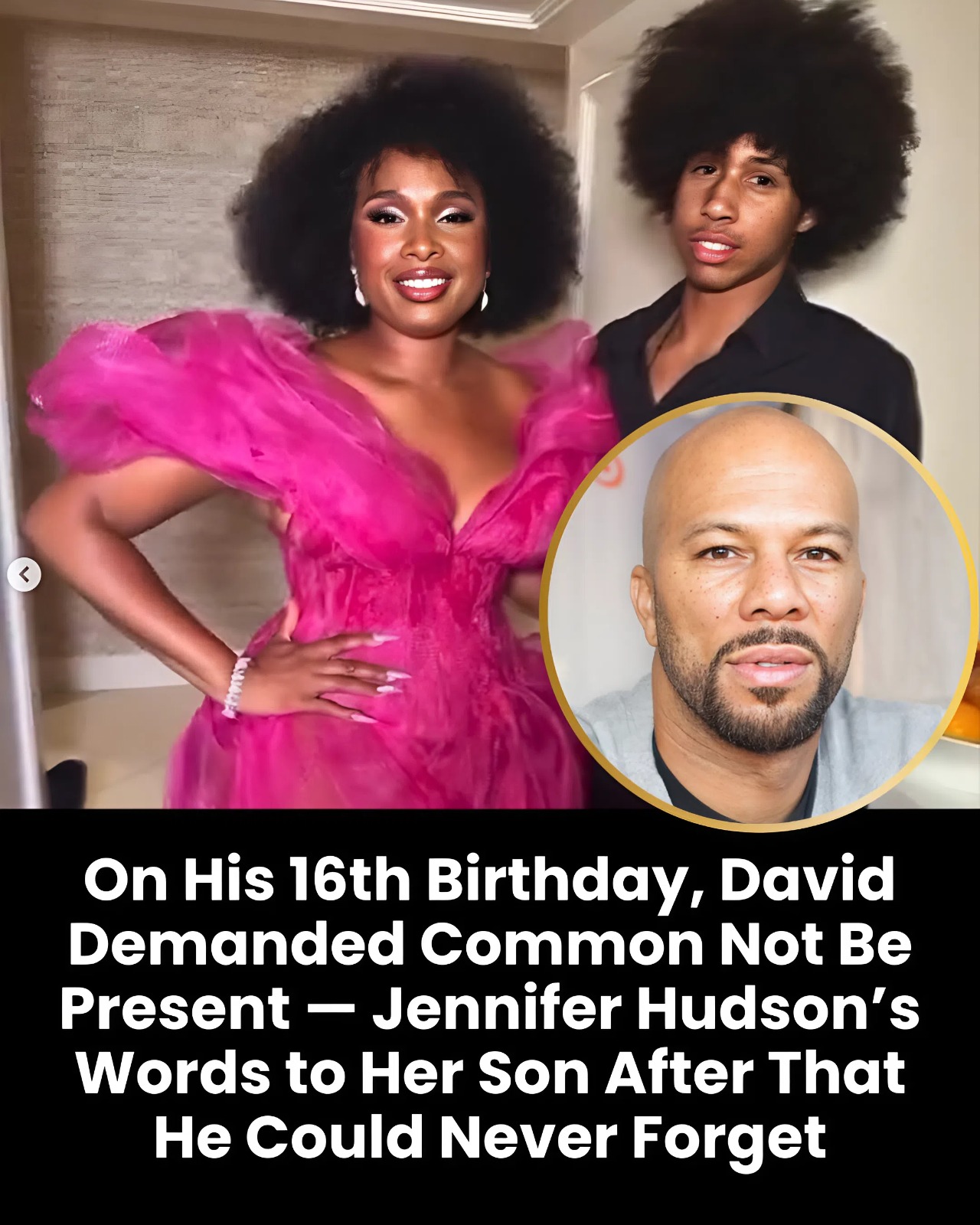 “On His 16th Birthday, David Demanded Common Not Be Present — Jennifer Hudson’s Words to Her Son After That He Could Never Forget”