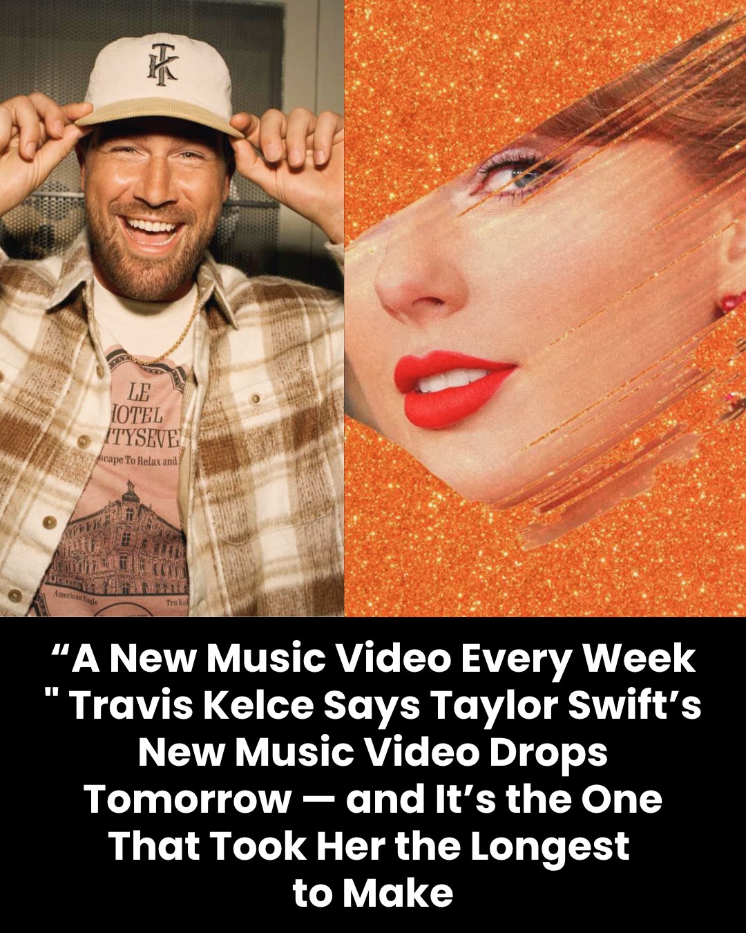 “A New Music Video Every Week ” Travis Kelce Says Taylor Swift’s New Music Video Drops Tomorrow — and It’s the One That Took Her the Longest  to Make