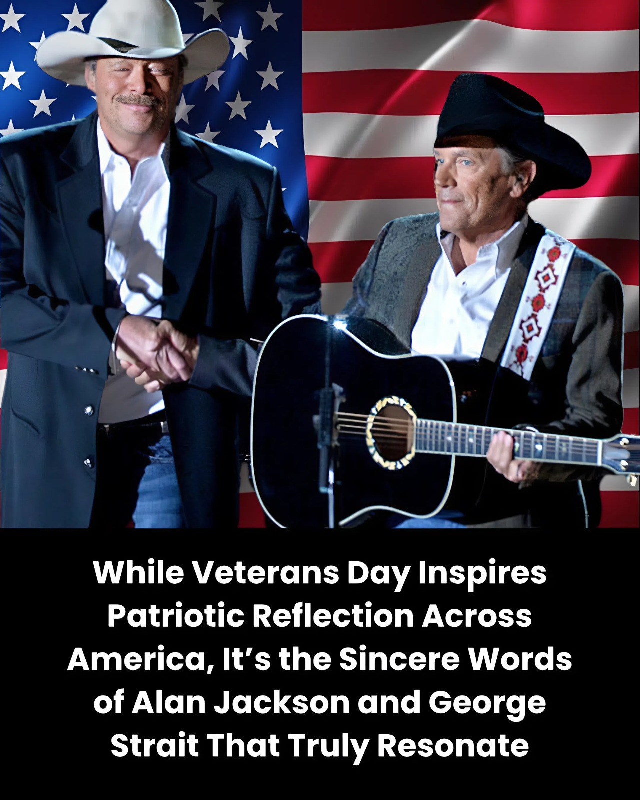 While Veterans Day Inspires Patriotic Reflection Across America, It’s the Sincere Words of Alan Jackson and George Strait That Truly Resonate