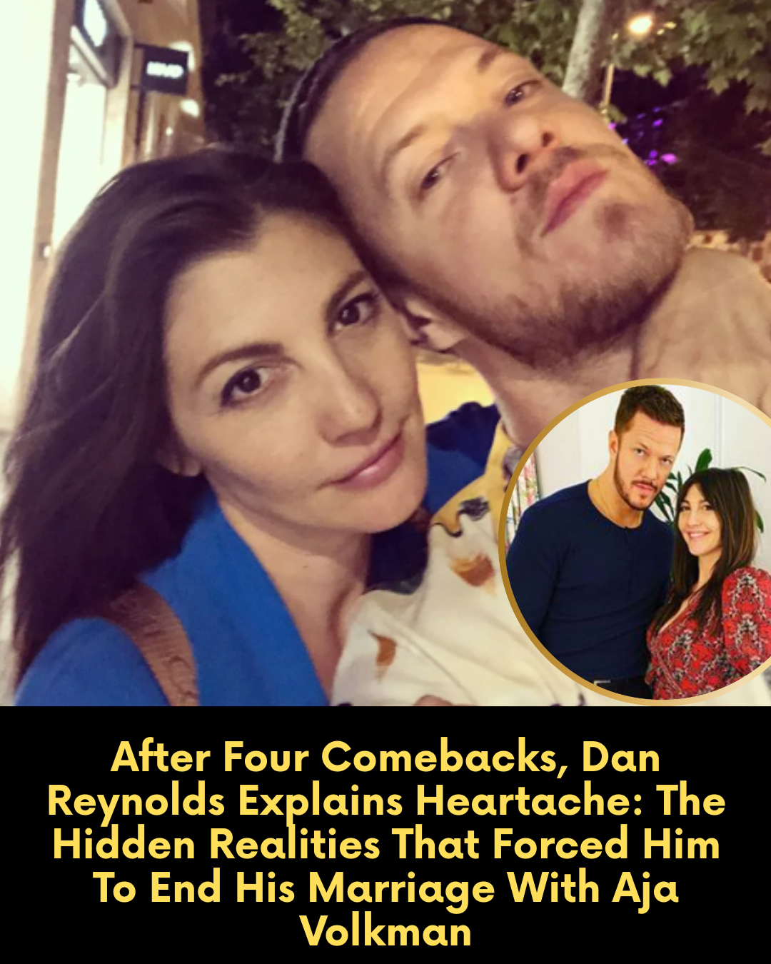 After Four Comebacks, Dan Reynolds Explains Heartache: The Hidden Realities That Forced Him To End His Marriage With Aja Volkman