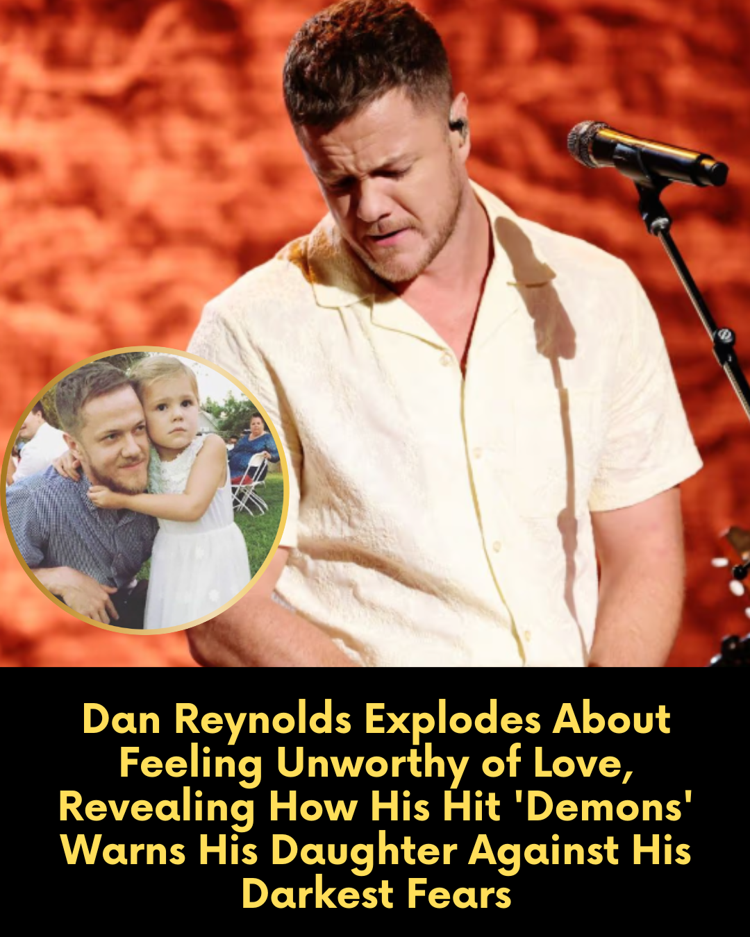 Dan Reynolds Explodes About Feeling Unworthy of Love, Revealing How His Hit ‘Demons’ Warns His Daughter Against His Darkest Fears
