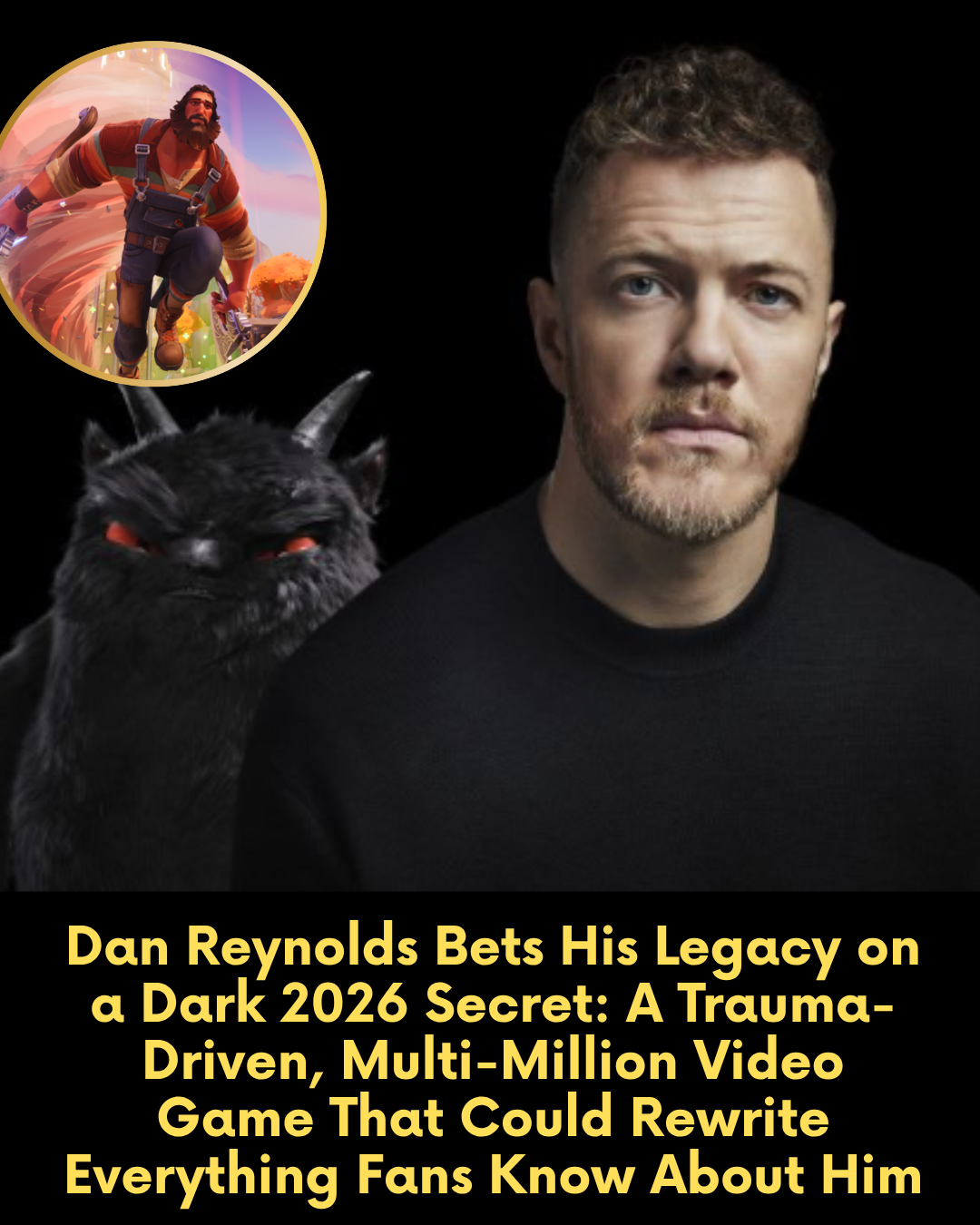 Dan Reynolds Bets His Legacy on a Dark 2026 Secret: A Trauma-Driven, Multi-Million Video Game That Could Rewrite Everything Fans Know About Him