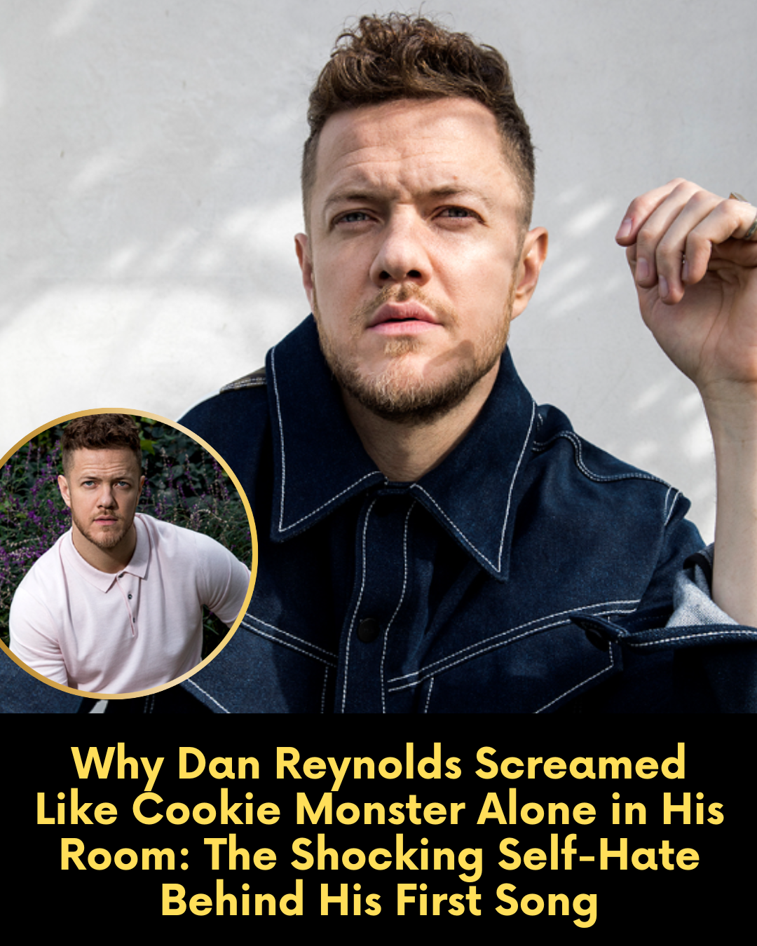Why Dan Reynolds Screamed Like Cookie Monster Alone in His Room: The Shocking Self-Hate Behind His First Song
