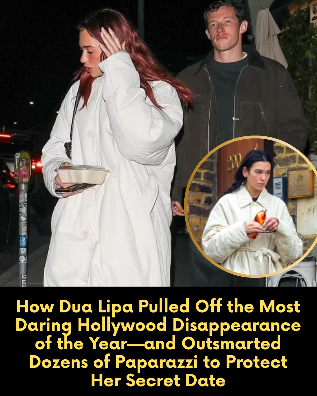 How Dua Lipa Pulled Off the Most Daring Hollywood Disappearance of the Year—and Outsmarted Dozens of Paparazzi to Protect Her Secret Date