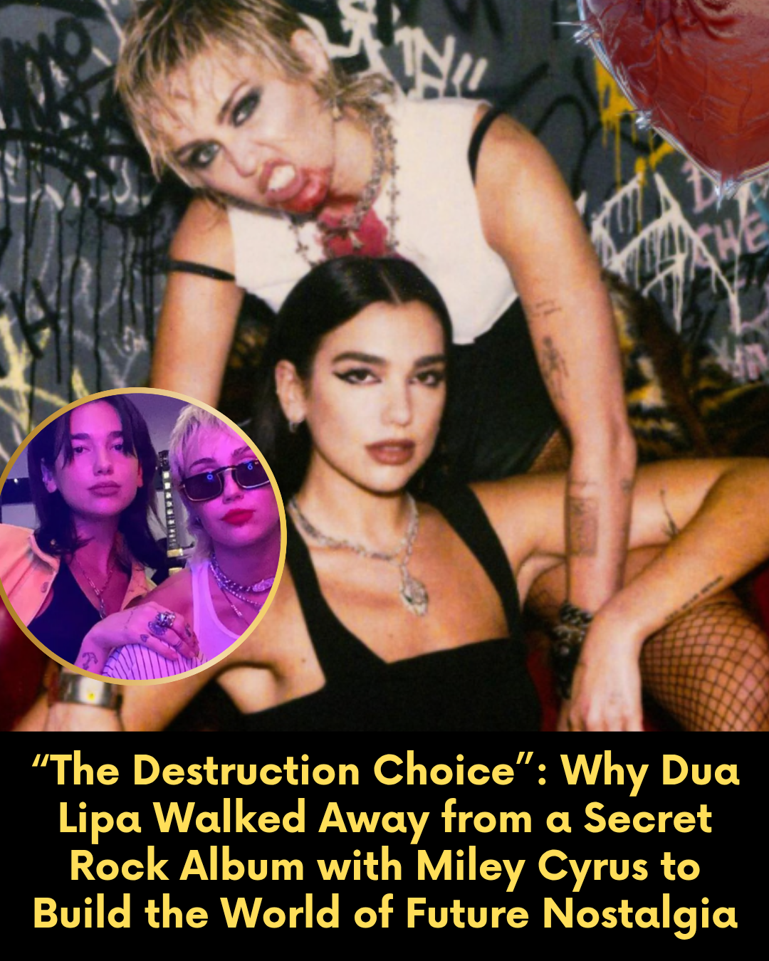 “The Destruction Choice”: Why Dua Lipa Walked Away from a Secret Rock Album with Miley Cyrus to Build the World of Future Nostalgia