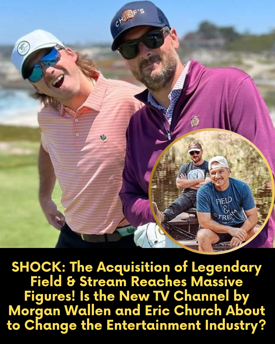 SHOCK: The Acquisition of Legendary Field & Stream Reaches Massive Figures! Is the New TV Channel by Morgan Wallen and Eric Church About to Change the Entertainment Industry?