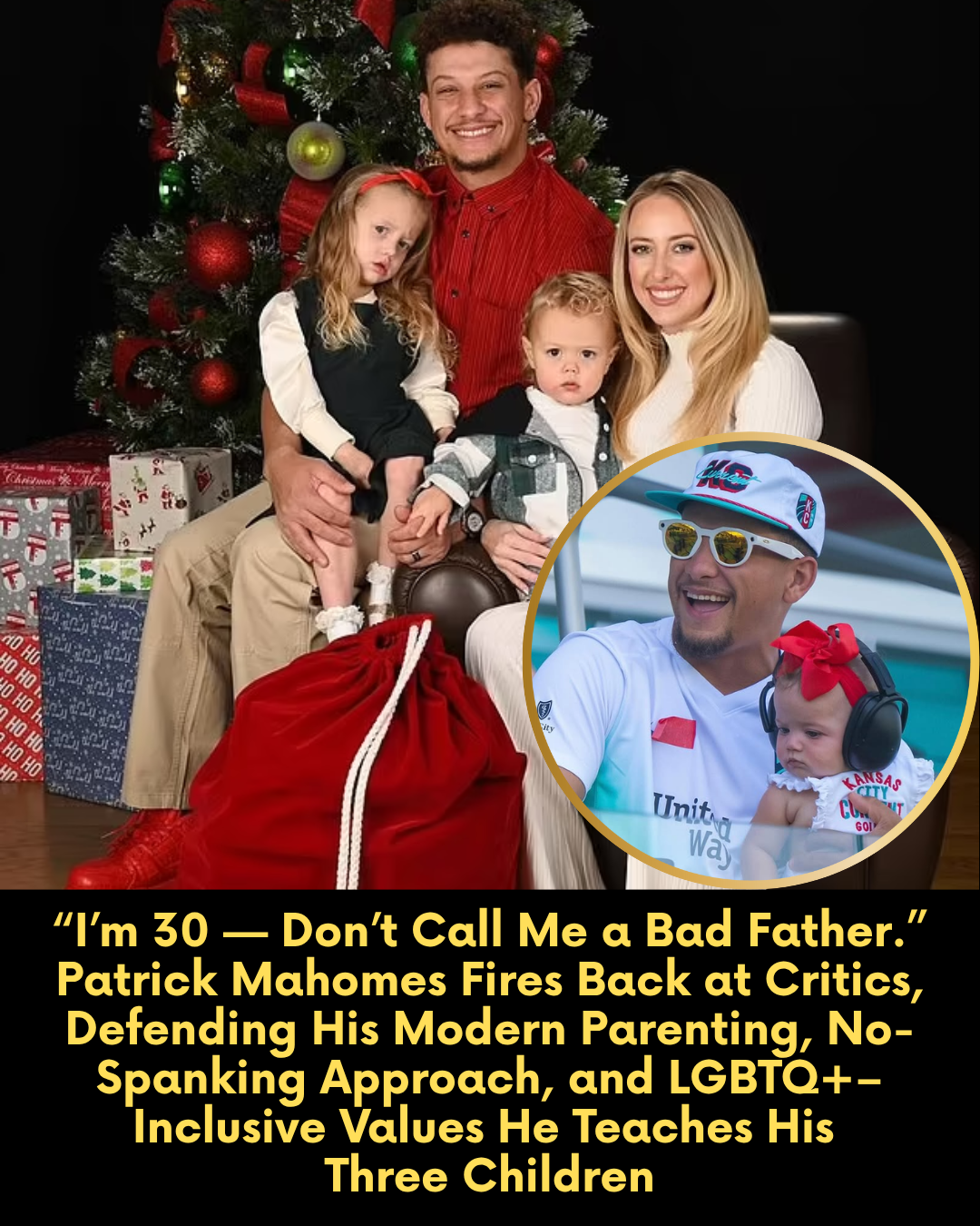 “I’m 30 — Don’t Call Me a Bad Father.” Patrick Mahomes Fires Back at Critics, Defending His Modern Parenting, No-Spanking Approach, and LGBTQ+–Inclusive Values He Teaches His  Three Children