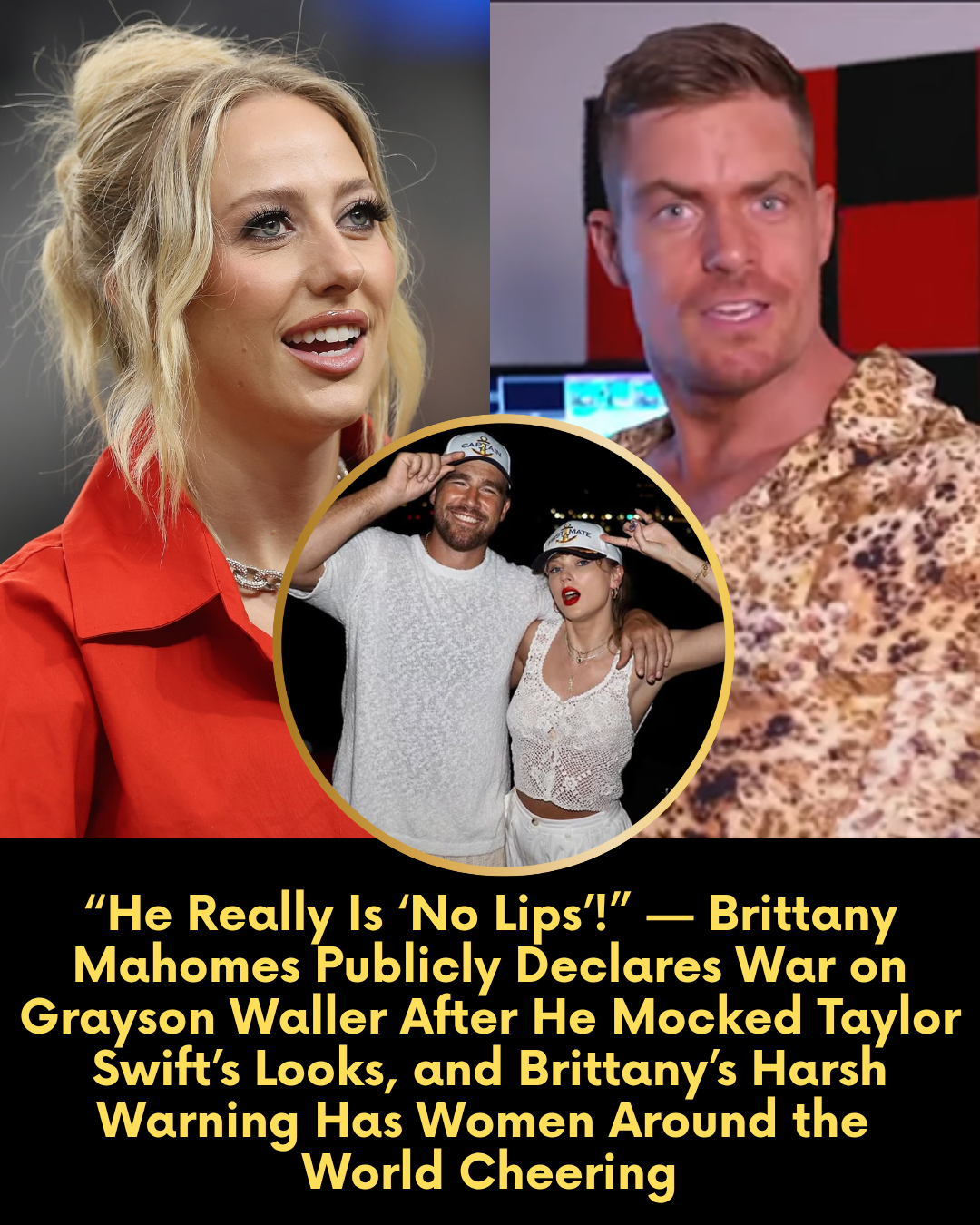 “He Really Is ‘No Lips’!” — Brittany Mahomes Publicly Declares War on Grayson Waller After He Mocked Taylor Swift’s Looks, and Brittany’s Harsh Warning Has Women Around the World Cheering