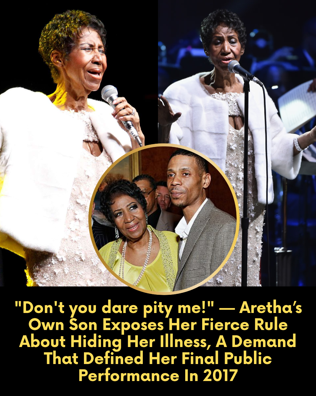 “Don’t you dare pity me!” — Aretha’s Own Son Exposes Her Fierce Rule About Hiding Her Illness, A Demand That Defined Her Final Public Performance In 2017