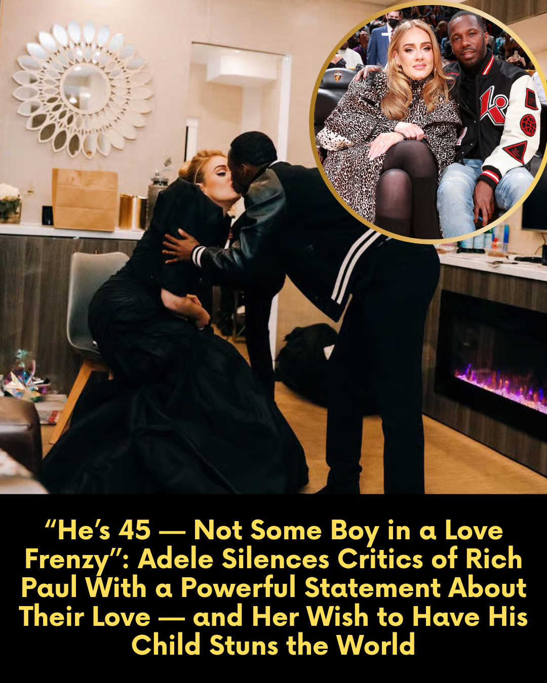 “He’s 45 — Not Some Boy in a Love Frenzy’’: Adele Silences Critics of Rich Paul With a Powerful Statement About Their Love — and Her Wish to Have His Child Stuns the World