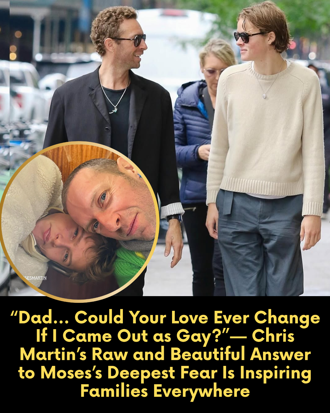“Dad… Could Your Love Ever Change If I Came Out as Gay?”— Chris Martin’s Raw and Beautiful Answer to Moses’s Deepest Fear Is Inspiring Families Everywhere
