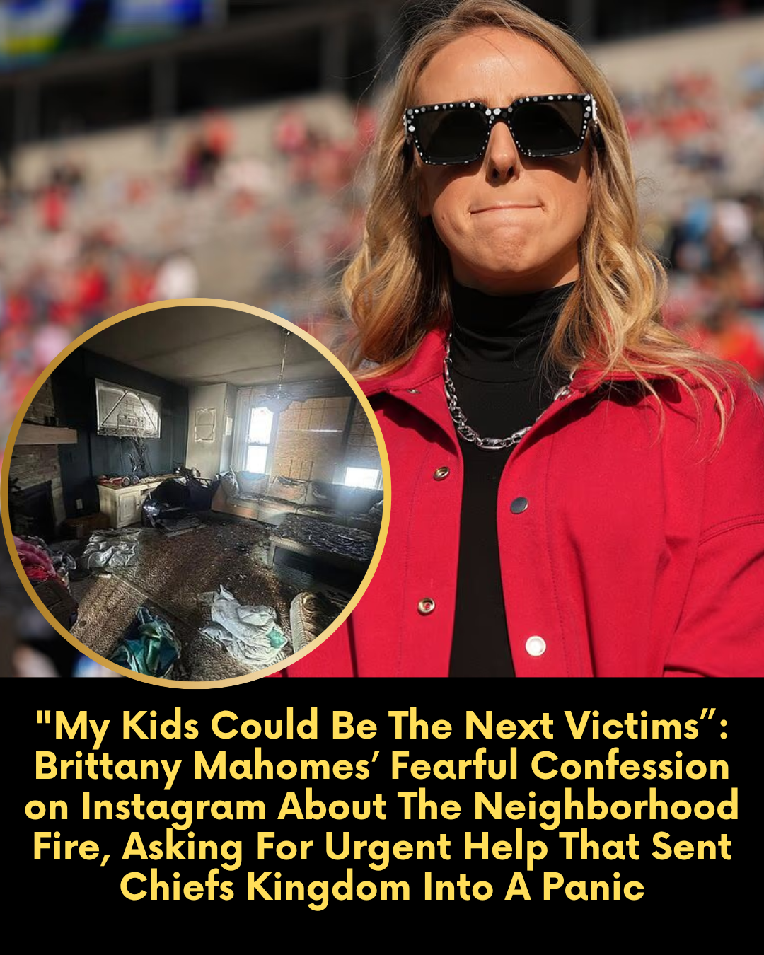 “My Kids Could Be The Next Victims”: Brittany Mahomes’ Fearful Confession on Instagram About The Neighborhood Fire, Asking For Urgent Help That Sent Chiefs Kingdom Into A Panic