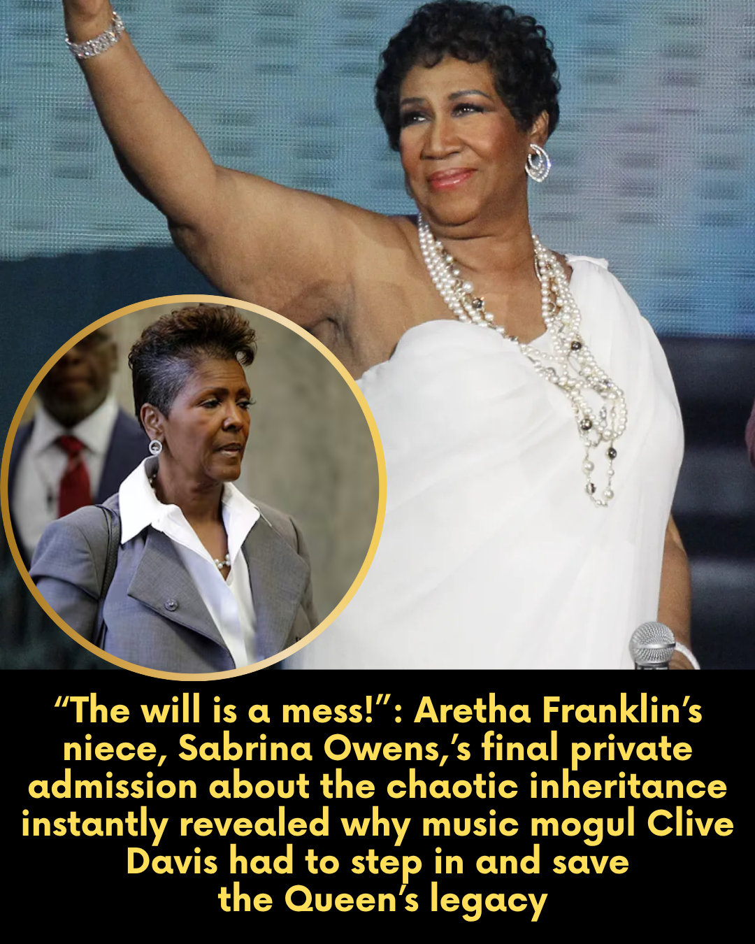 “The will is a mess!”: Aretha Franklin’s niece, Sabrina Owens,’s final private admission about the chaotic inheritance instantly revealed why music mogul Clive Davis had to step in and save  the Queen’s legacy