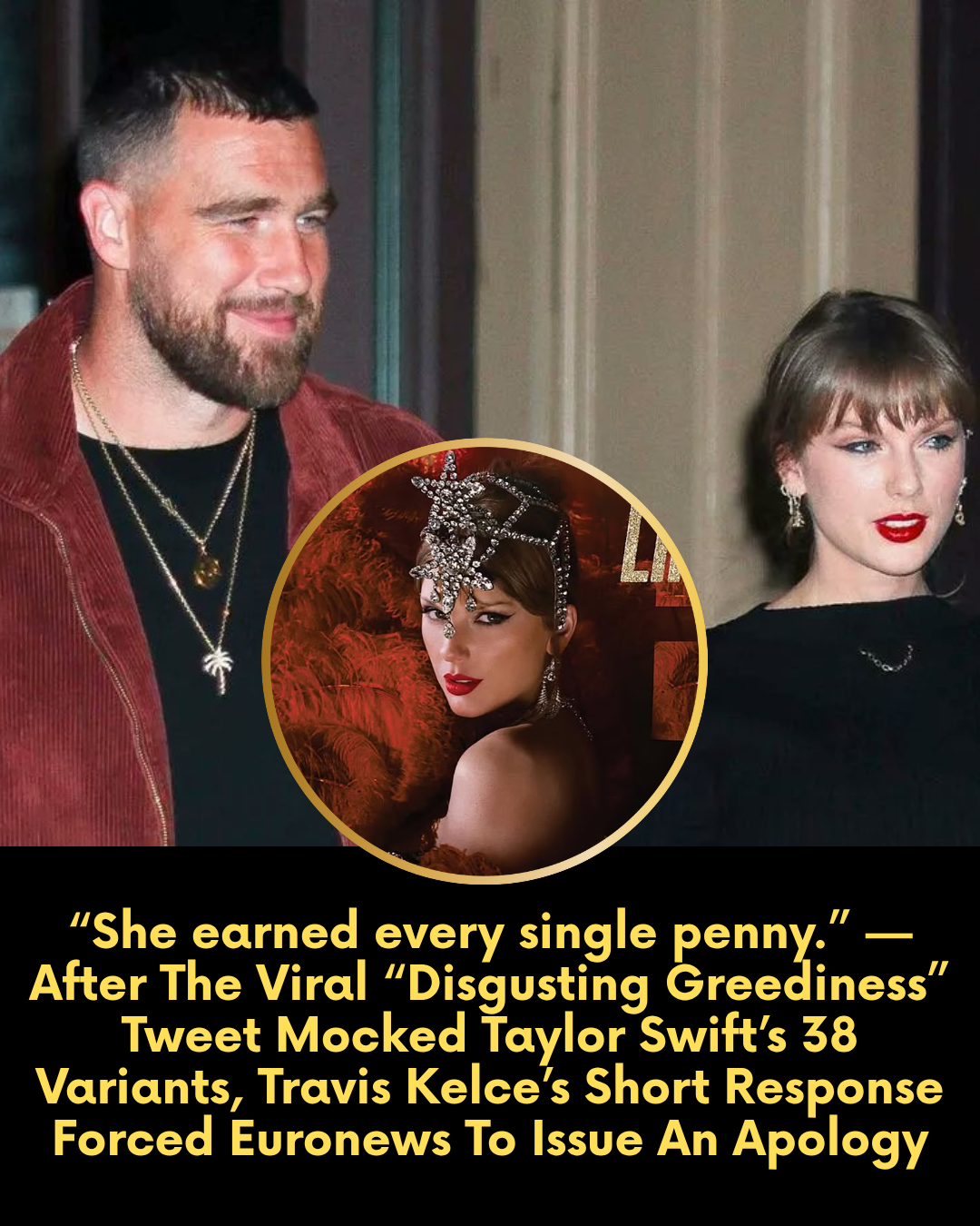 “She earned every single penny.” — After The Viral “Disgusting Greediness” Tweet Mocked Taylor Swift’s 38 Variants, Travis Kelce’s Short Response Forced Euronews To Issue An Apology
