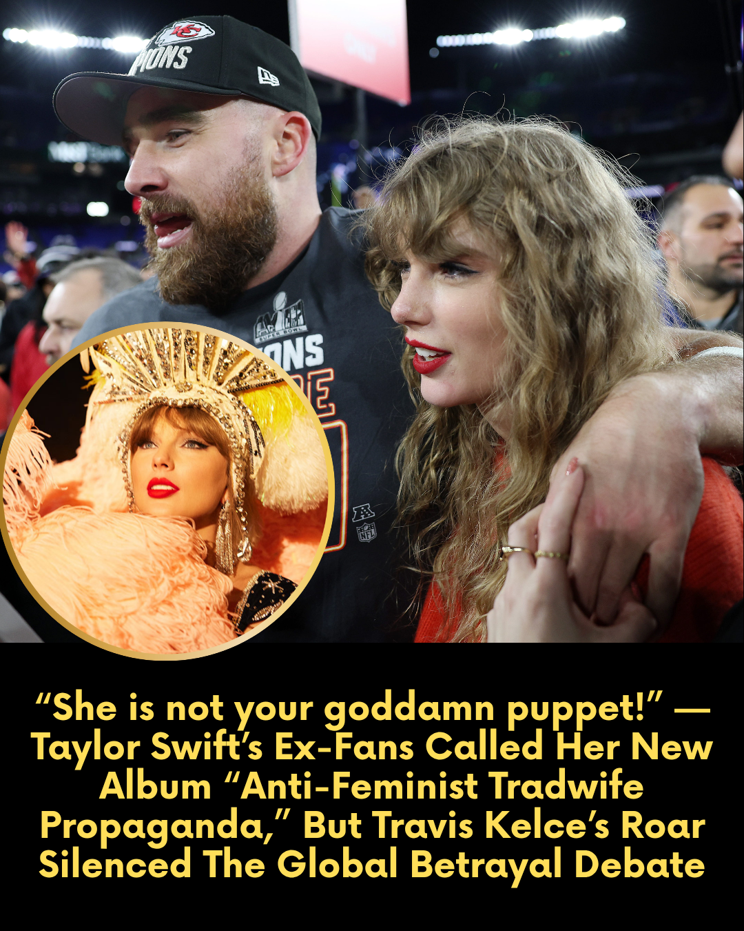 “She is not your goddamn puppet!” — Taylor Swift’s Ex-Fans Called Her New Album “Anti-Feminist Tradwife Propaganda,” But Travis Kelce’s Roar Silenced The Global Betrayal Debate