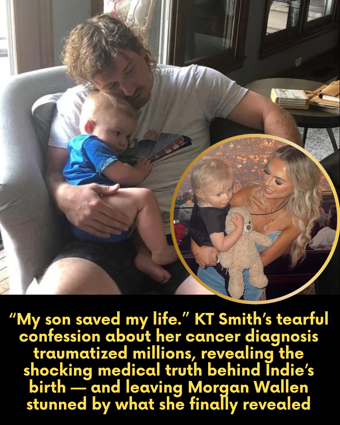 “My son saved my life.” KT Smith’s tearful confession about her cancer diagnosis traumatized millions, revealing the shocking medical truth behind Indie’s birth — and leaving Morgan Wallen stunned by what she finally revealed