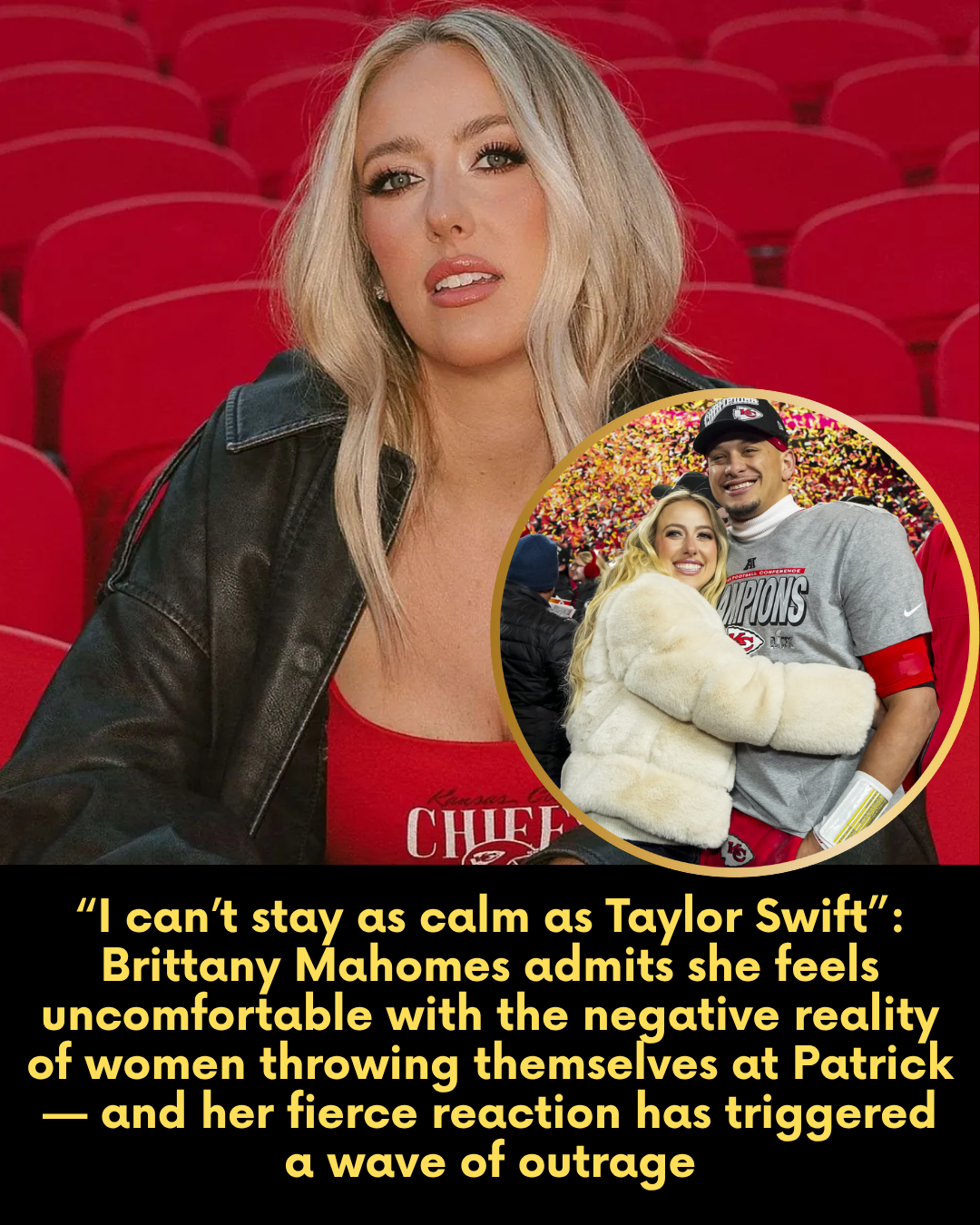 “I can’t stay as calm as Taylor Swift”: Brittany Mahomes admits she feels uncomfortable with the negative reality of women throwing themselves at Patrick — and her fierce reaction has triggered a wave of outrage