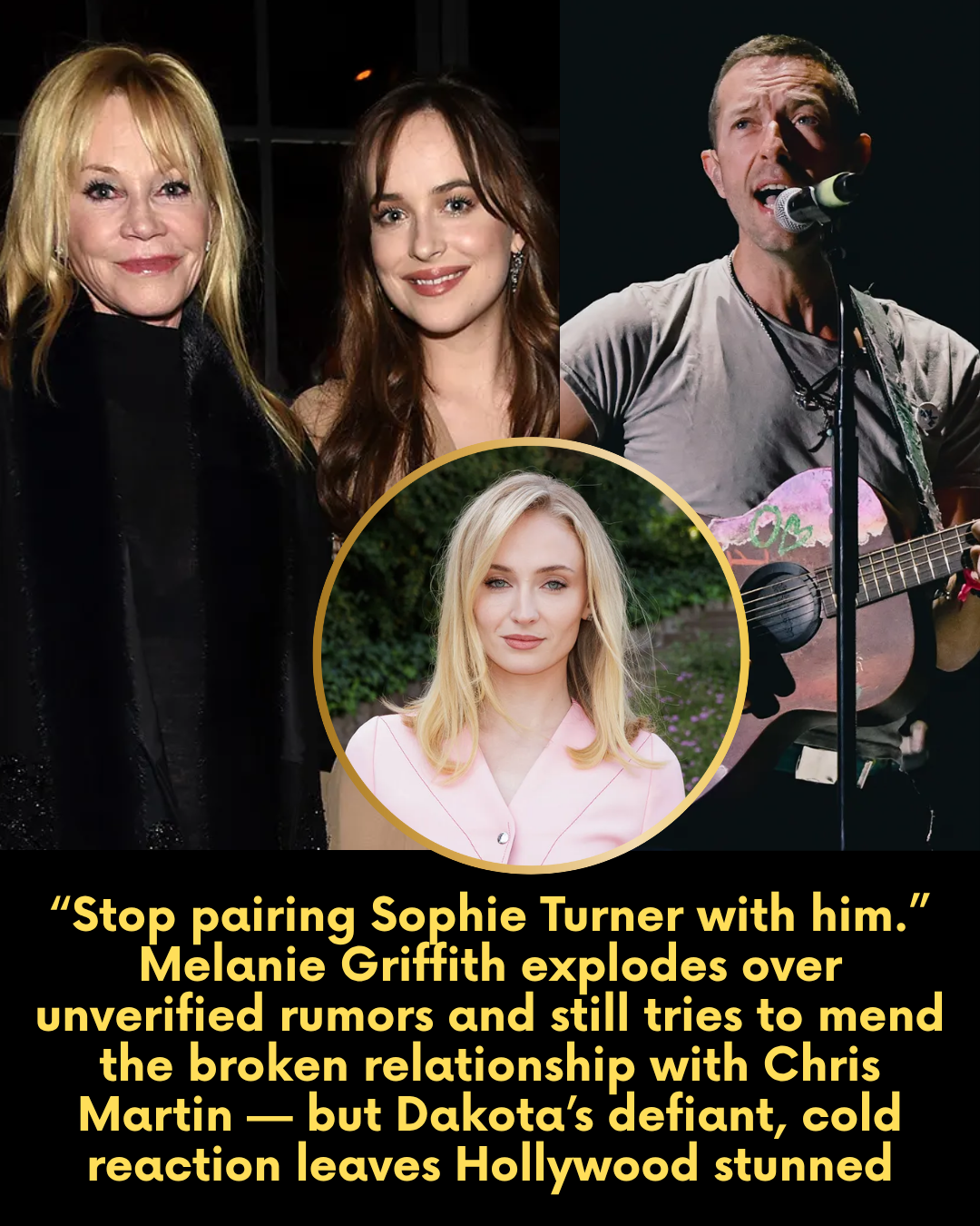 “Stop pairing Sophie Turner with him.” Melanie Griffith explodes over unverified rumors and still tries to mend the broken relationship with Chris Martin — but Dakota’s defiant, cold reaction leaves Hollywood stunned