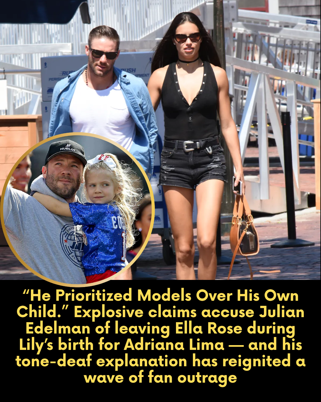 “He Prioritized Models Over His Own Child.” Explosive claims accuse Julian Edelman of leaving Ella Rose during Lily’s birth for Adriana Lima — and his tone-deaf explanation has reignited a wave of fan outrage
