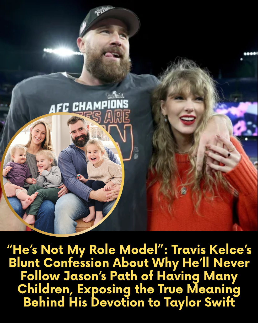 “He’s Not My Role Model” — Travis Kelce’s Blunt Confession About Why He’ll Never Follow Jason’s Path of Having Many Children, Exposing the True Meaning Behind His Devotion to Taylor Swift