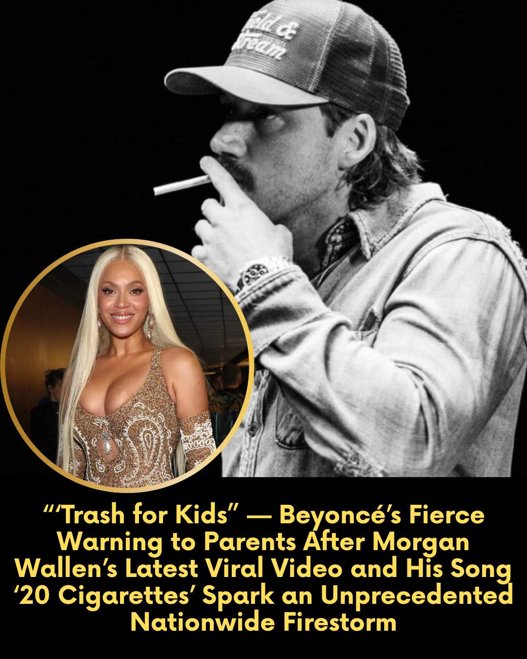 “‘Trash for Kids” — Beyoncé’s Fierce Warning to Parents After Morgan Wallen’s Latest Viral Video and His Song ‘20 Cigarettes’ Spark an Unprecedented Nationwide Firestorm