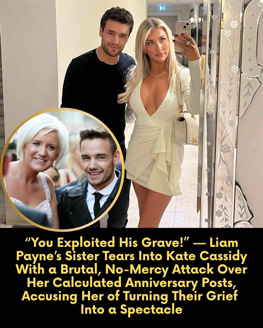 “You Exploited His Grave!” — Liam Payne’s Sister Tears Into Kate Cassidy With a Brutal, No-Mercy Attack Over Her Calculated Anniversary Posts, Accusing Her of Turning Their Grief  Into a Spectacle