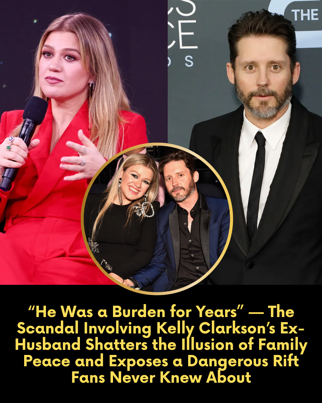 “He Was a Burden for Years” — The Scandal Involving Kelly Clarkson’s Ex-Husband Shatters the Illusion of Family Peace and Exposes a Dangerous Rift Fans Never Knew About