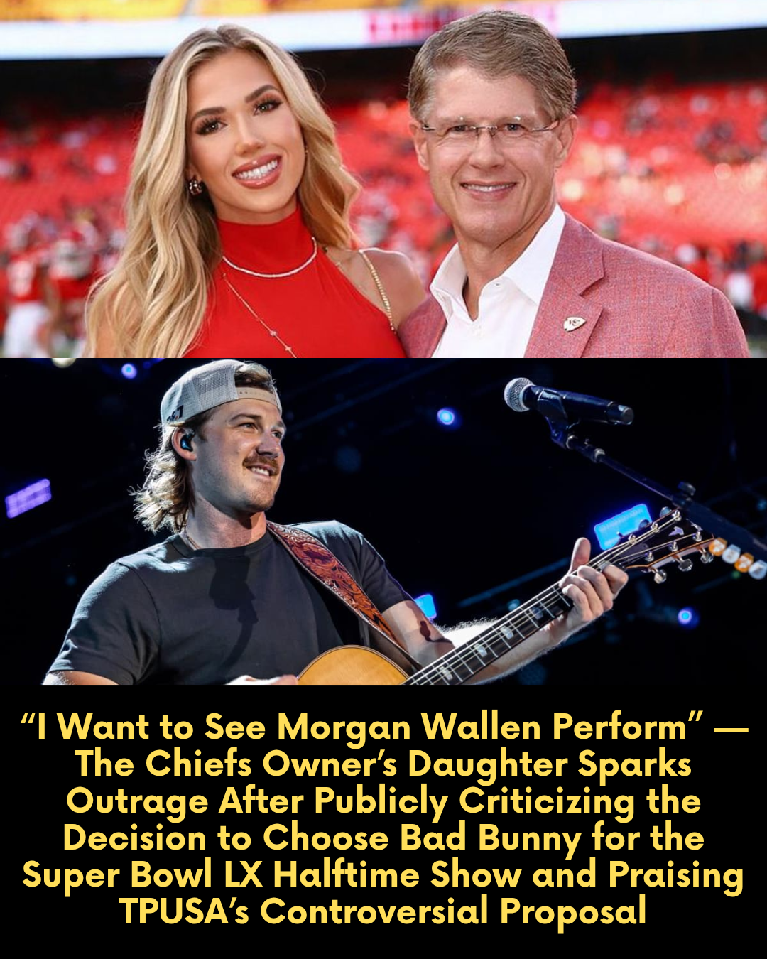 “I Want to See Morgan Wallen Perform” — The Chiefs Owner’s Daughter Sparks Outrage After Publicly Criticizing the Decision to Choose Bad Bunny for the Super Bowl LX Halftime Show and Praising TPUSA’s Controversial Proposal