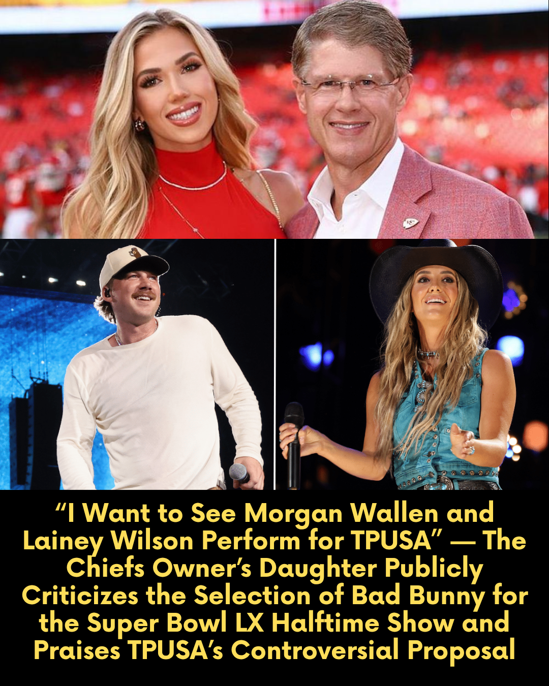 “I Want to See Morgan Wallen and Lainey Wilson Perform for TPUSA” — The Chiefs Owner’s Daughter Publicly Criticizes the Selection of Bad Bunny for the Super Bowl LX Halftime Show and Praises TPUSA’s Controversial Proposal