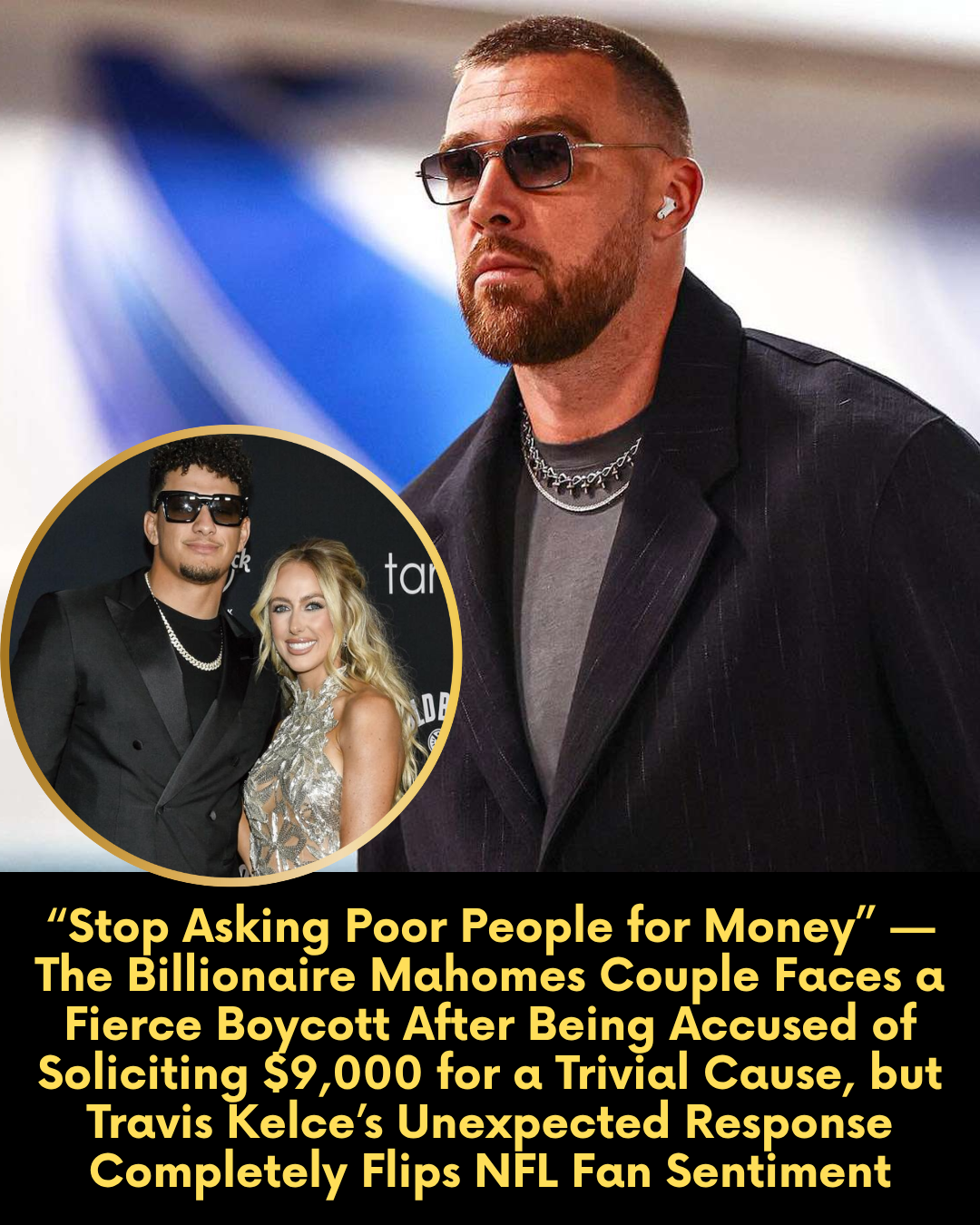 “Stop Asking Poor People for Money” — The Billionaire Mahomes Couple Faces a Fierce Boycott After Being Accused of Soliciting $9,000 for a Trivial Cause, but Travis Kelce’s Unexpected Response Completely Flips NFL Fan Sentiment