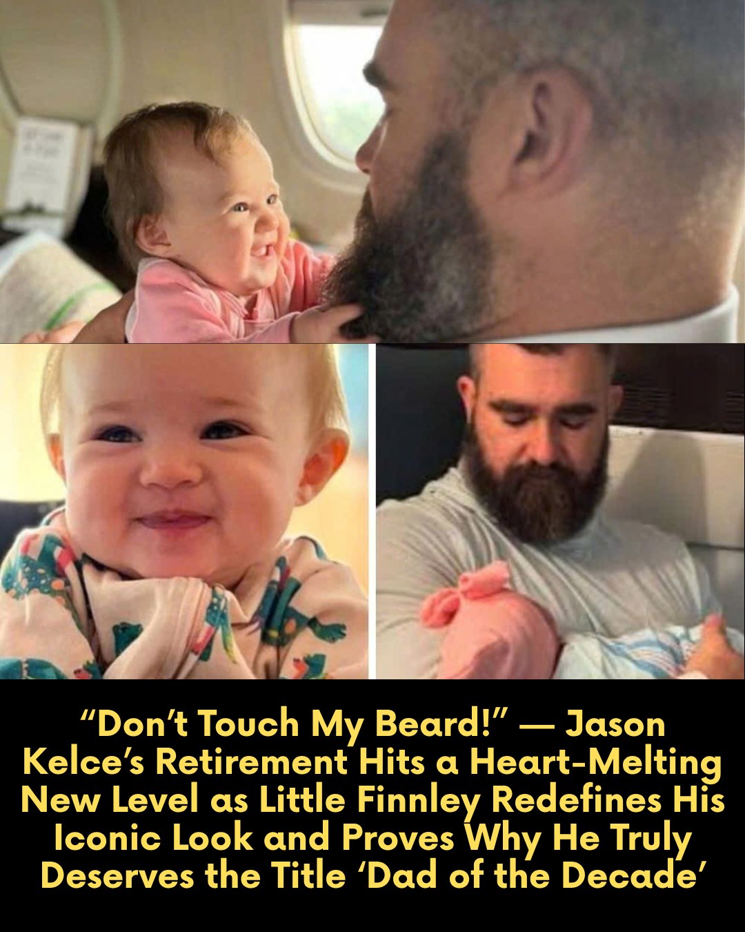 “Don’t Touch My Beard!” — Jason Kelce’s Retirement Hits a Heart-Melting New Level as Little Finnley Redefines His Iconic Look and Proves Why He Truly Deserves the Title ‘Dad of the Decade’