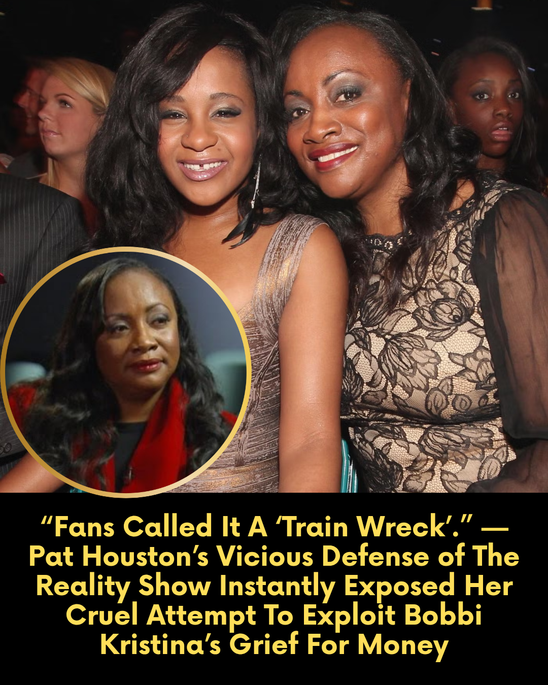 “Fans Called It A ‘Train Wreck’.” — Pat Houston’s Vicious Defense of The Reality Show Instantly Exposed Her Cruel Attempt To Exploit Bobbi Kristina’s Grief For Money