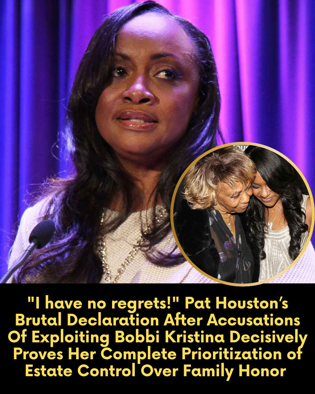 “I have no regrets!” Pat Houston’s Brutal Declaration After Accusations Of Exploiting Bobbi Kristina Decisively Proves Her Complete Prioritization of Estate Control Over Family Honor