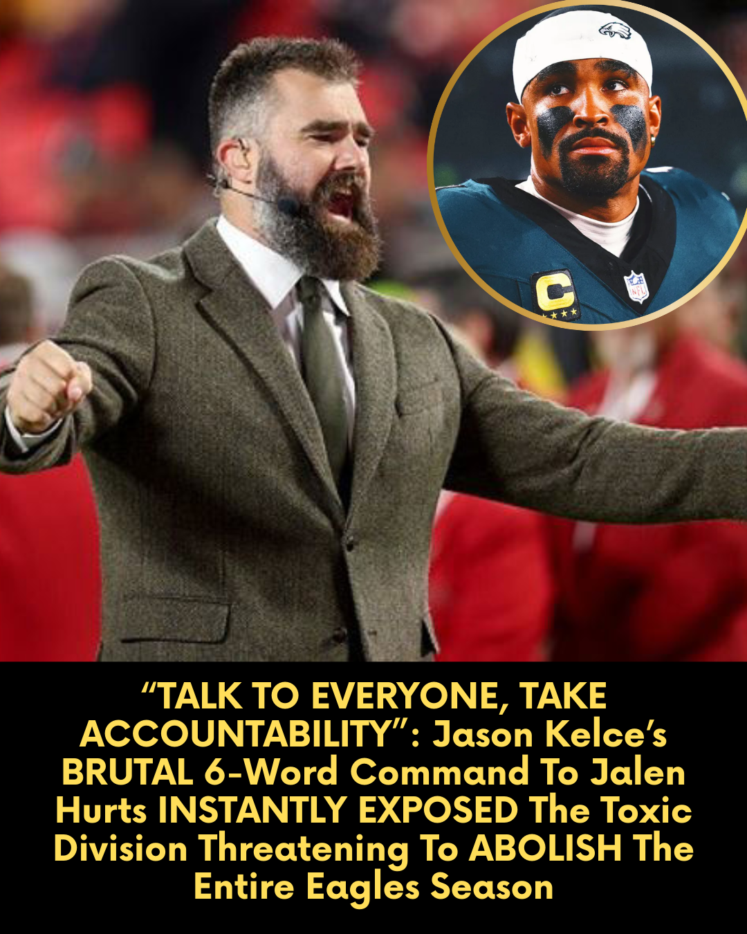 “TALK TO EVERYONE, TAKE ACCOUNTABILITY”: Jason Kelce’s BRUTAL 6-Word Command To Jalen Hurts INSTANTLY EXPOSED The Toxic Division Threatening To ABOLISH The Entire Eagles Season