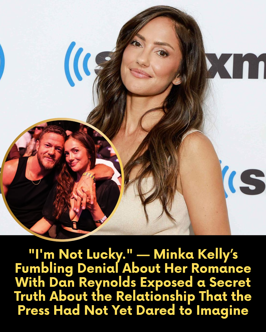 “I’m Not Lucky.” — Minka Kelly’s Fumbling Denial About Her Romance With Dan Reynolds Exposed a Secret Truth About the Relationship That the Press Had Not Yet Dared to Imagine