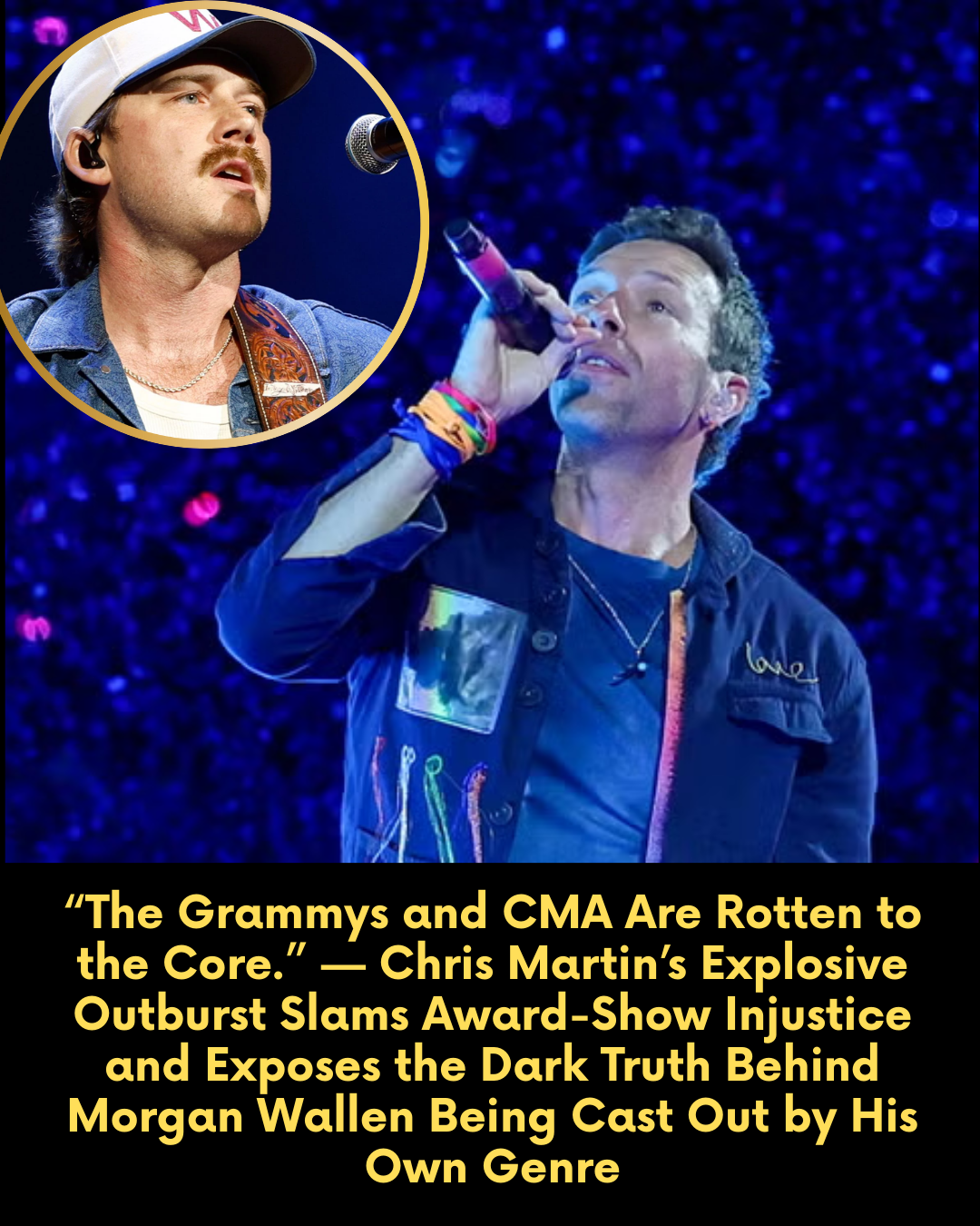 “The Grammys and CMA Are Rotten to the Core.” — Chris Martin’s Explosive Outburst Slams Award-Show Injustice and Exposes the Dark Truth Behind Morgan Wallen Being Cast Out by His Own Genre
