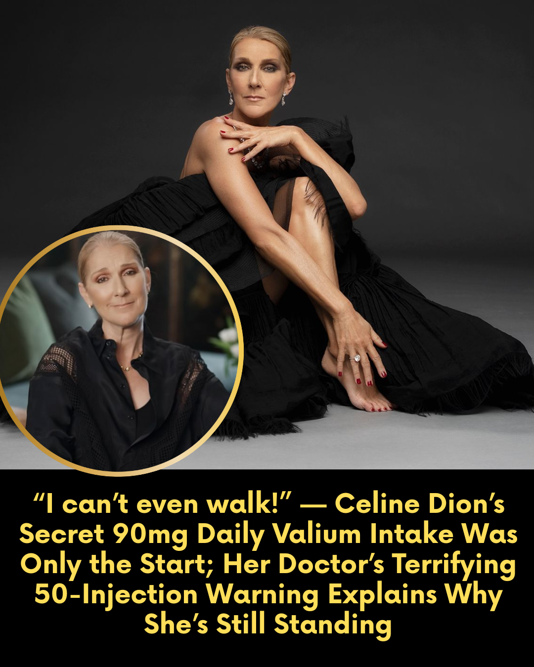 “I can’t even walk!” — Celine Dion’s Secret 90mg Daily Valium Intake Was Only the Start; Her Doctor’s Terrifying 50-Injection Warning Explains Why She’s Still Standing.