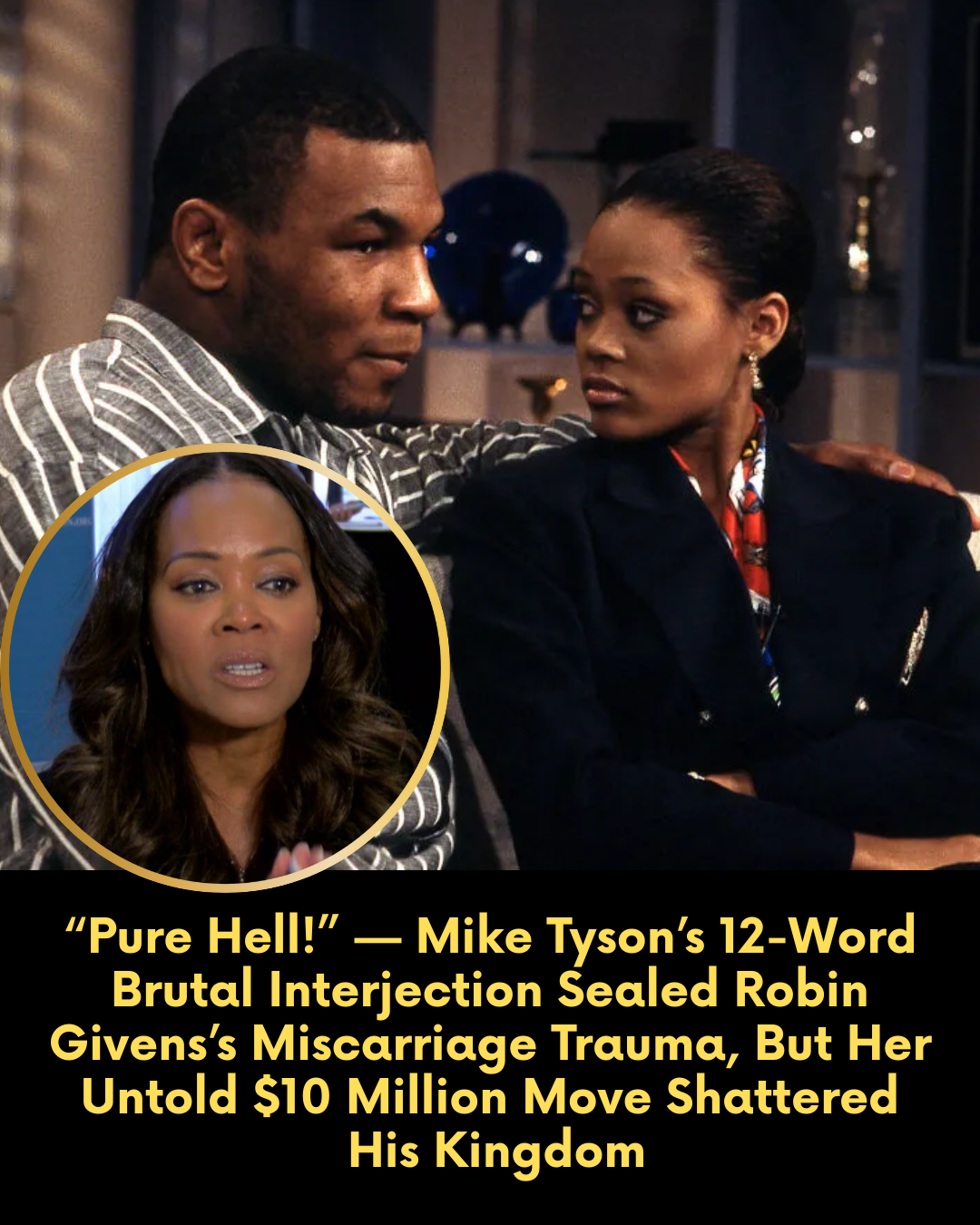“Pure Hell!” — Mike Tyson’s 12-Word Brutal Interjection Sealed Robin Givens’s Miscarriage Trauma, But Her Untold $10 Million Move Shattered His Kingdom.