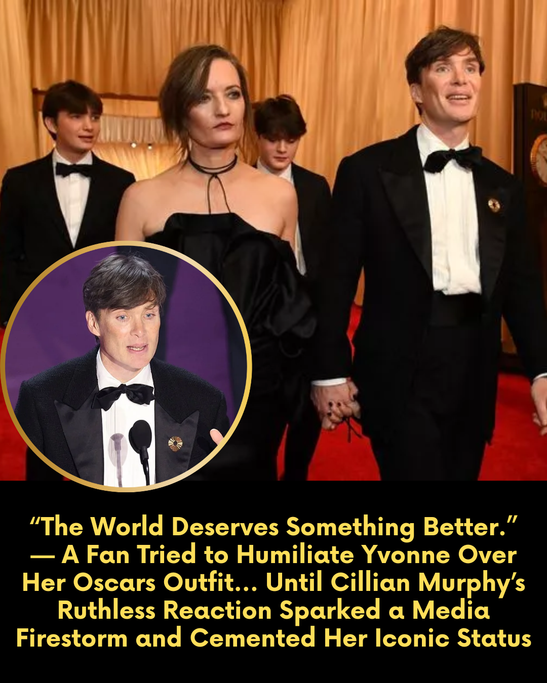 “The World Deserves Something Better.” — A Fan Tried to Humiliate Yvonne Over Her Oscars Outfit… Until Cillian Murphy’s Ruthless Reaction Sparked a Media Firestorm and Cemented Her Iconic Status