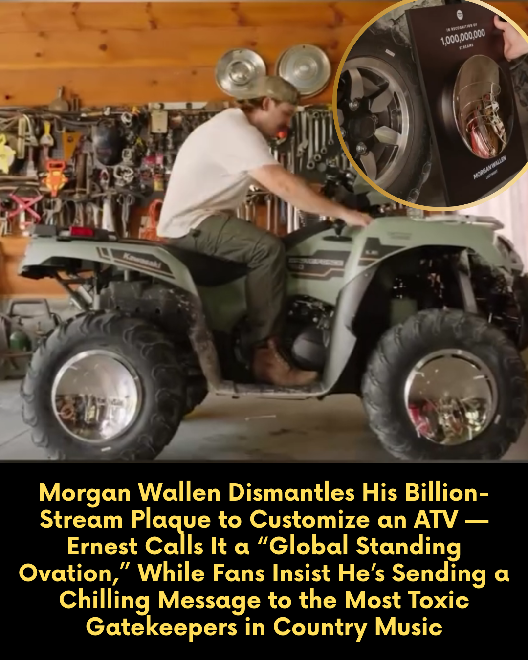 Morgan Wallen Dismantles His Billion-Stream Plaque to Customize an ATV — Ernest Calls It a “Global Standing Ovation,” While Fans Insist He’s Sending a Chilling Message to the Most Toxic Gatekeepers in Country Music