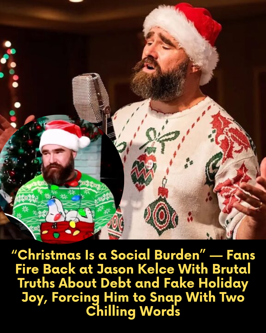 “Christmas Is a Social Burden”: Fans Expose the Harsh Truth About Debt and Fake Joy in Today’s Holiday Season, Forcing Jason Kelce to Respond With Two Chilling Words to Defend Traditional Christmas