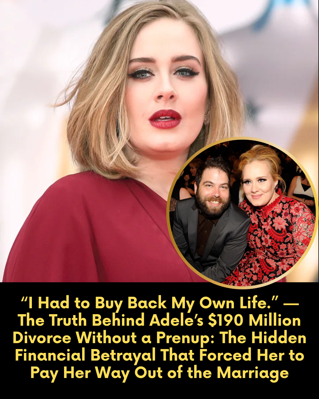 “I Had to Buy Back My Own Life.” — The Truth Behind Adele’s $190 Million Divorce Without a Prenup: The Hidden Financial Betrayal That Forced Her to Pay Her Way Out of the Marriage