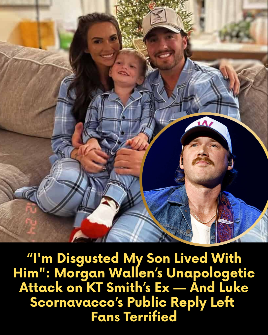 “I’m Disgusted My Son Lived With Him”: Morgan Wallen’s Unapologetic Attack on KT Smith’s Ex — And Luke Scornavacco’s Public Reply Left Fans Terrified