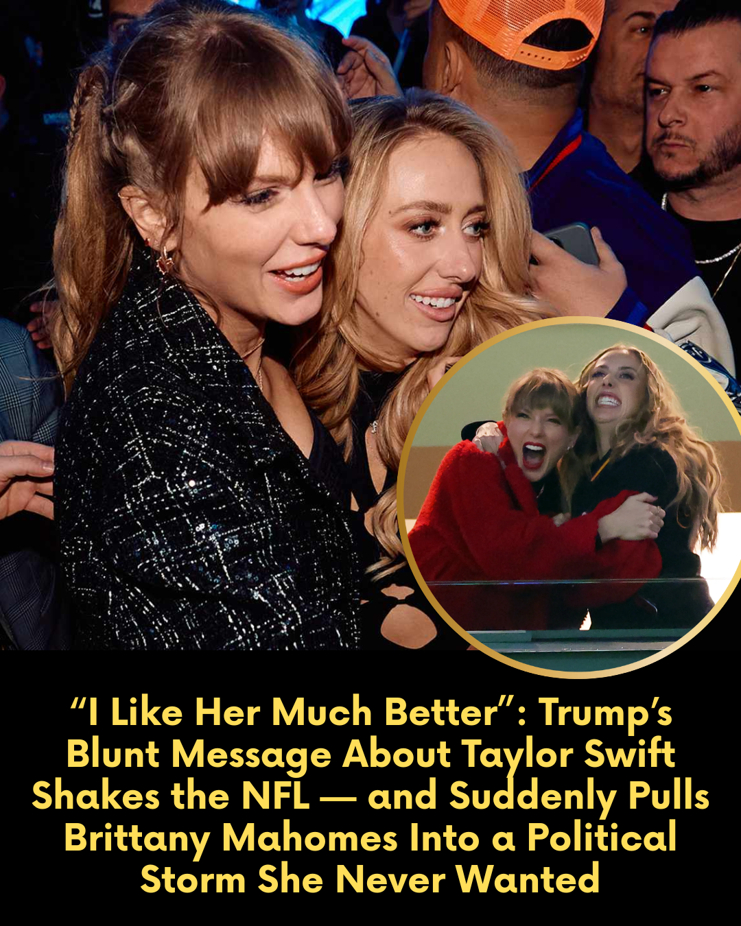 “I Like Her Much Better”: Trump’s Blunt Message About Taylor Swift Shakes the NFL — and Suddenly Pulls Brittany Mahomes Into a Political Storm She Never Wanted