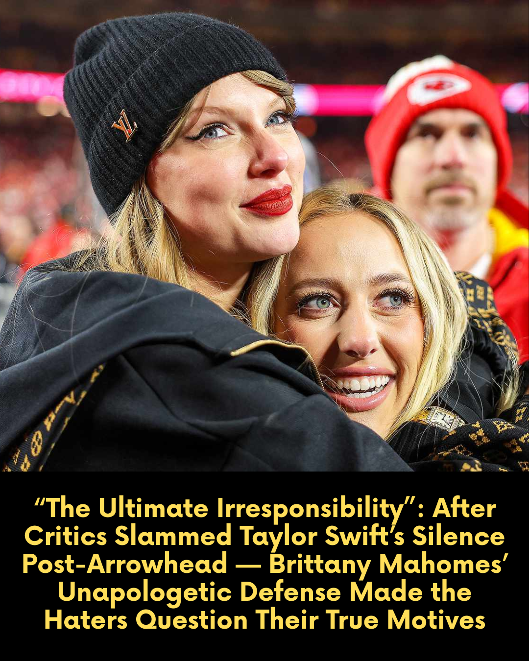 “The Ultimate Irresponsibility”: After Critics Slammed Taylor Swift’s Silence Post-Arrowhead — Brittany Mahomes’ Unapologetic Defense Made the Haters Question Their True Motives