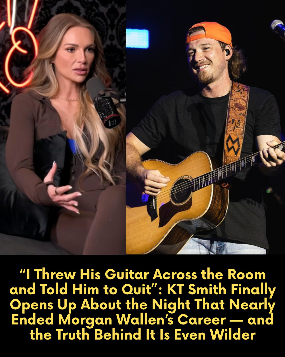 “I Threw His Guitar Across the Room and Told Him to Quit”: KT Smith Finally Opens Up About the Night That Nearly Ended Morgan Wallen’s Career — and the Truth Behind It Is Even Wilder