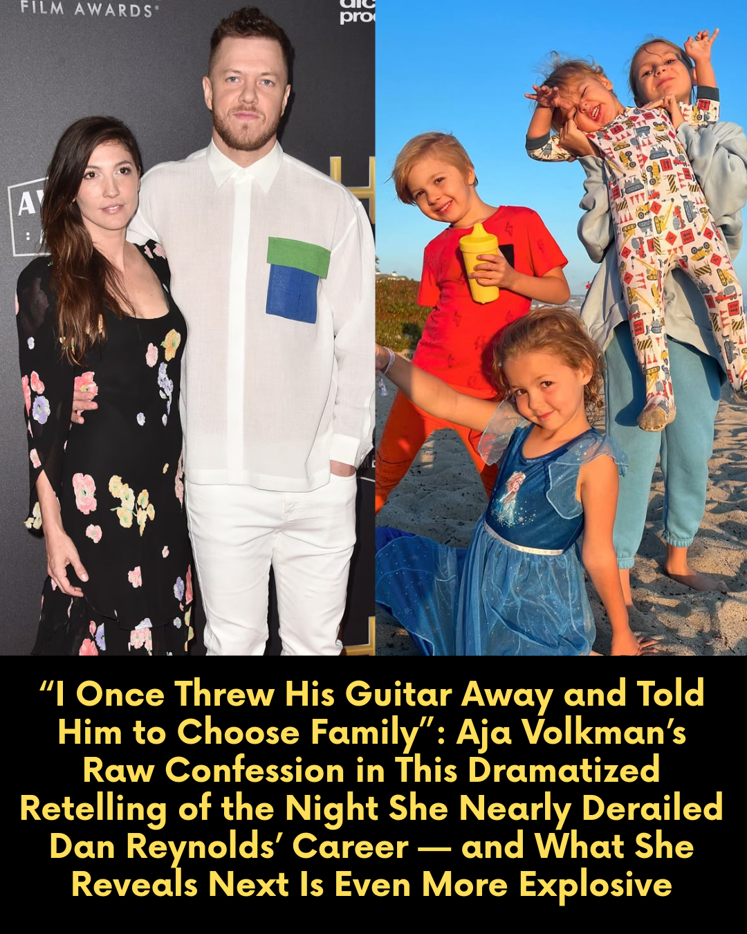 “I Once Threw His Guitar Away and Told Him to Choose Family”: Aja Volkman’s Raw Confession in This Dramatized Retelling of the Night She Nearly Derailed Dan Reynolds’ Career — and What She Reveals Next Is Even More Explosive