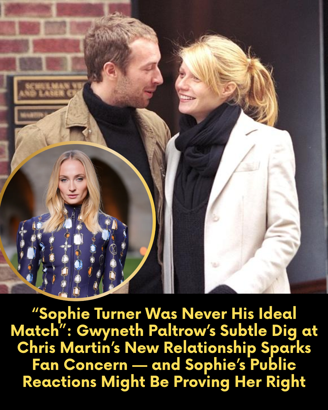 “Sophie Turner Was Never His Ideal Match”: Gwyneth Paltrow’s Subtle Dig at Chris Martin’s New Relationship Sparks Fan Concern — and Sophie’s Public Reactions Might Be Proving Her Right
