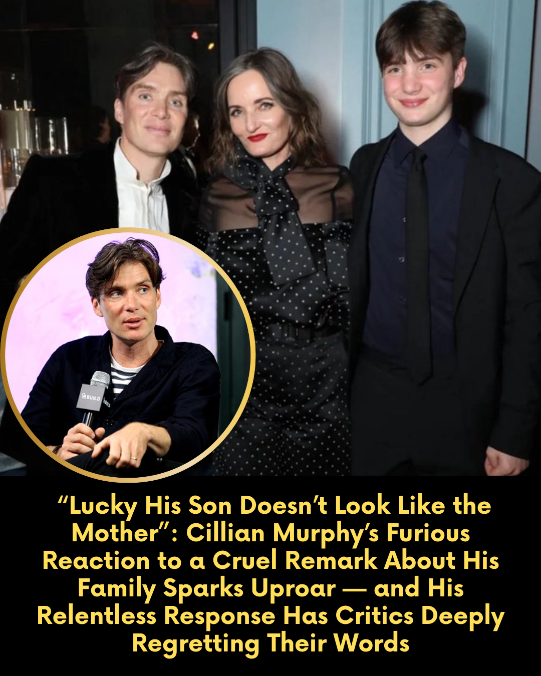 “Lucky His Son Doesn’t Look Like the Mother”: Cillian Murphy’s Furious Reaction to a Cruel Remark About His Family Sparks Uproar — and His Relentless Response Has Critics Deeply Regretting Their Words