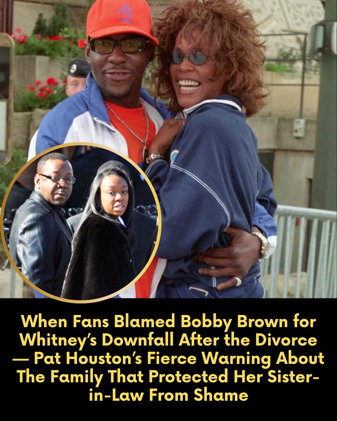 When Fans Blamed Bobby Brown for Whitney’s Downfall After the Divorce — Pat Houston’s Fierce Warning About The Family That Protected Her Sister-in-Law From Shame